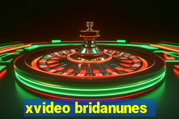 xvideo bridanunes